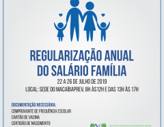 Amanhã termina o prazo! MacaíbaPREV fará Regularização Anual do Salário Família 2019